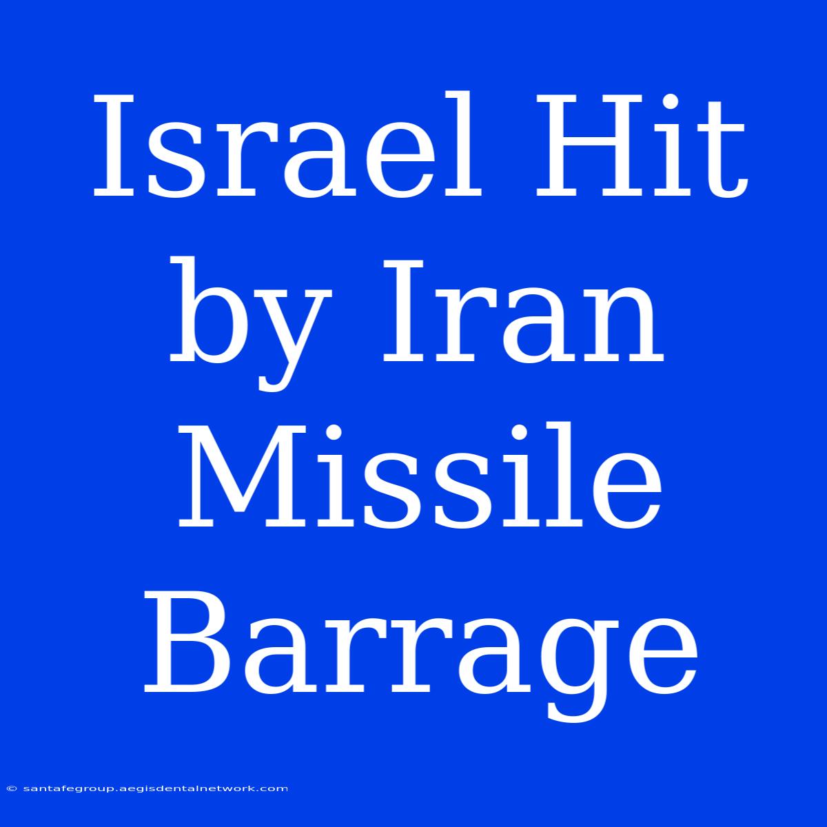 Israel Hit By Iran Missile Barrage