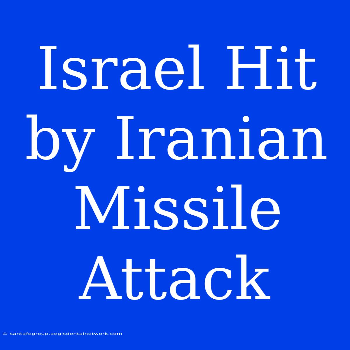 Israel Hit By Iranian Missile Attack