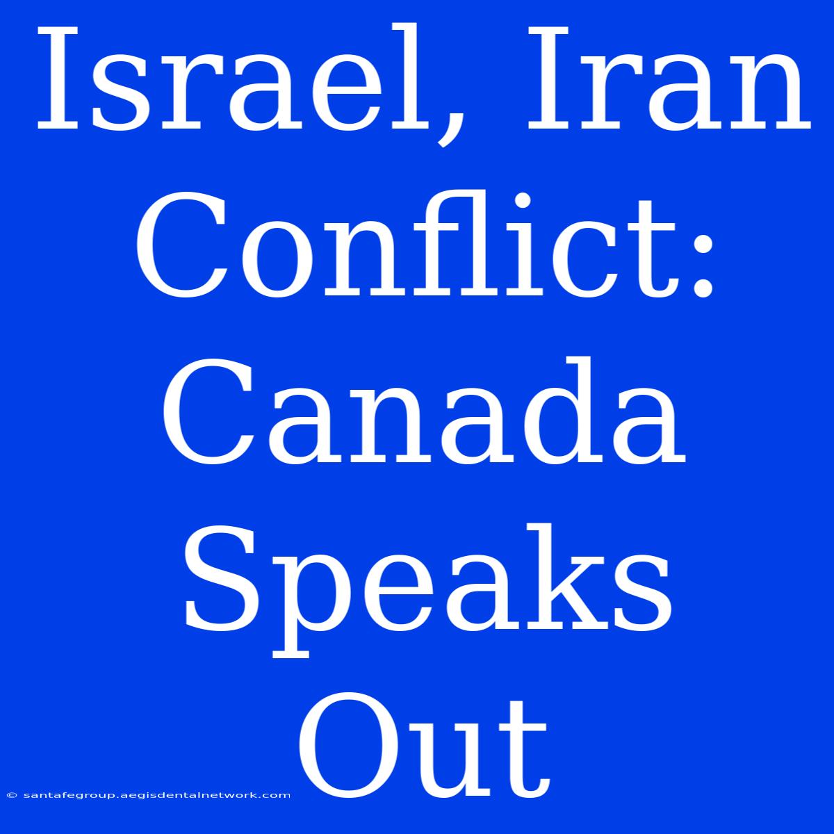 Israel, Iran Conflict: Canada Speaks Out