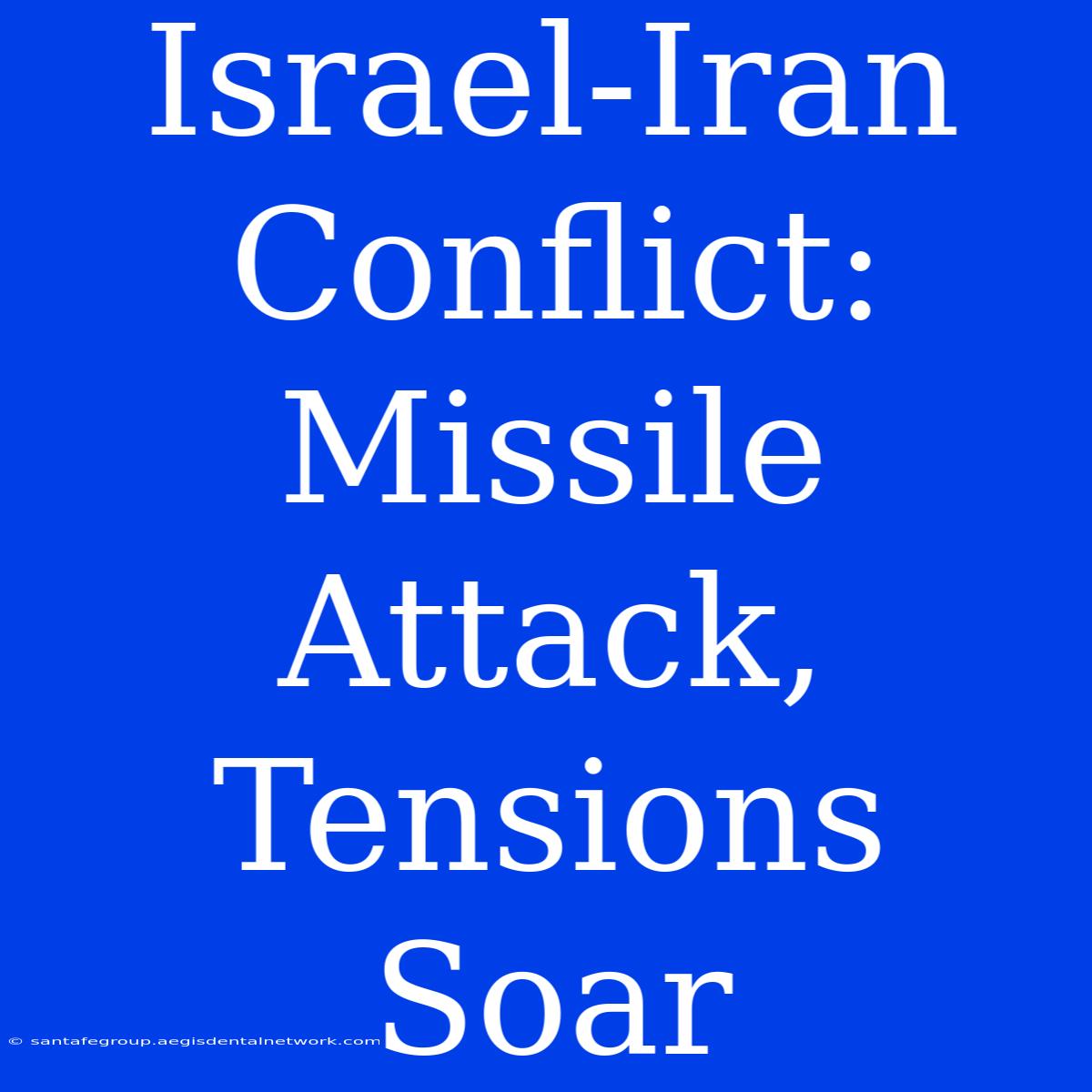 Israel-Iran Conflict: Missile Attack, Tensions Soar