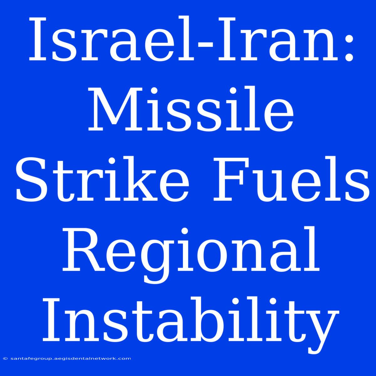 Israel-Iran: Missile Strike Fuels Regional Instability