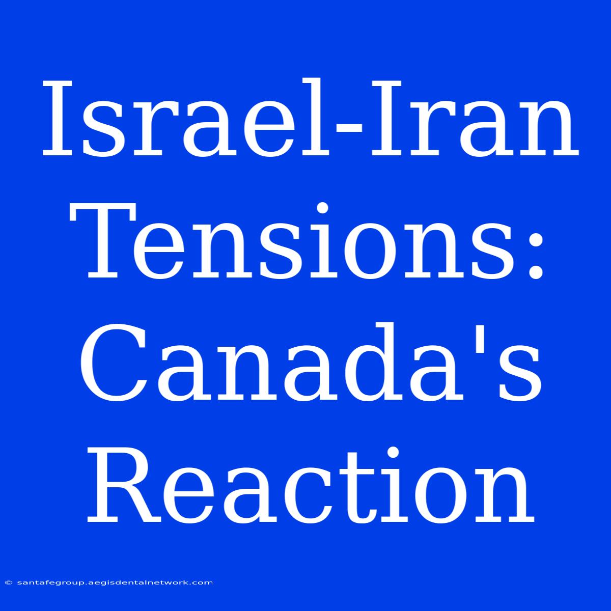 Israel-Iran Tensions: Canada's Reaction 