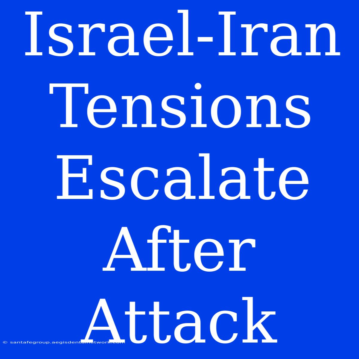 Israel-Iran Tensions Escalate After Attack