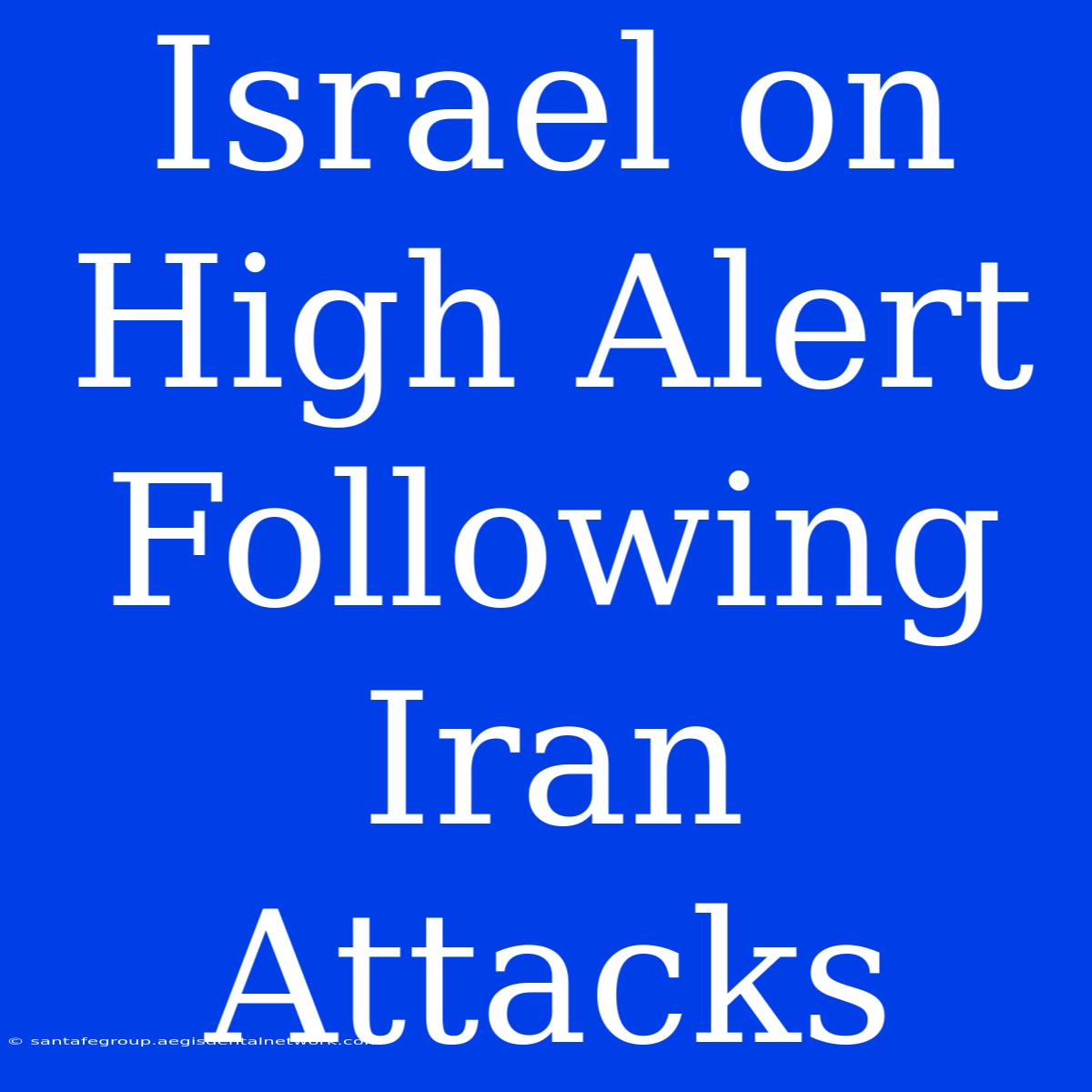 Israel On High Alert Following Iran Attacks 