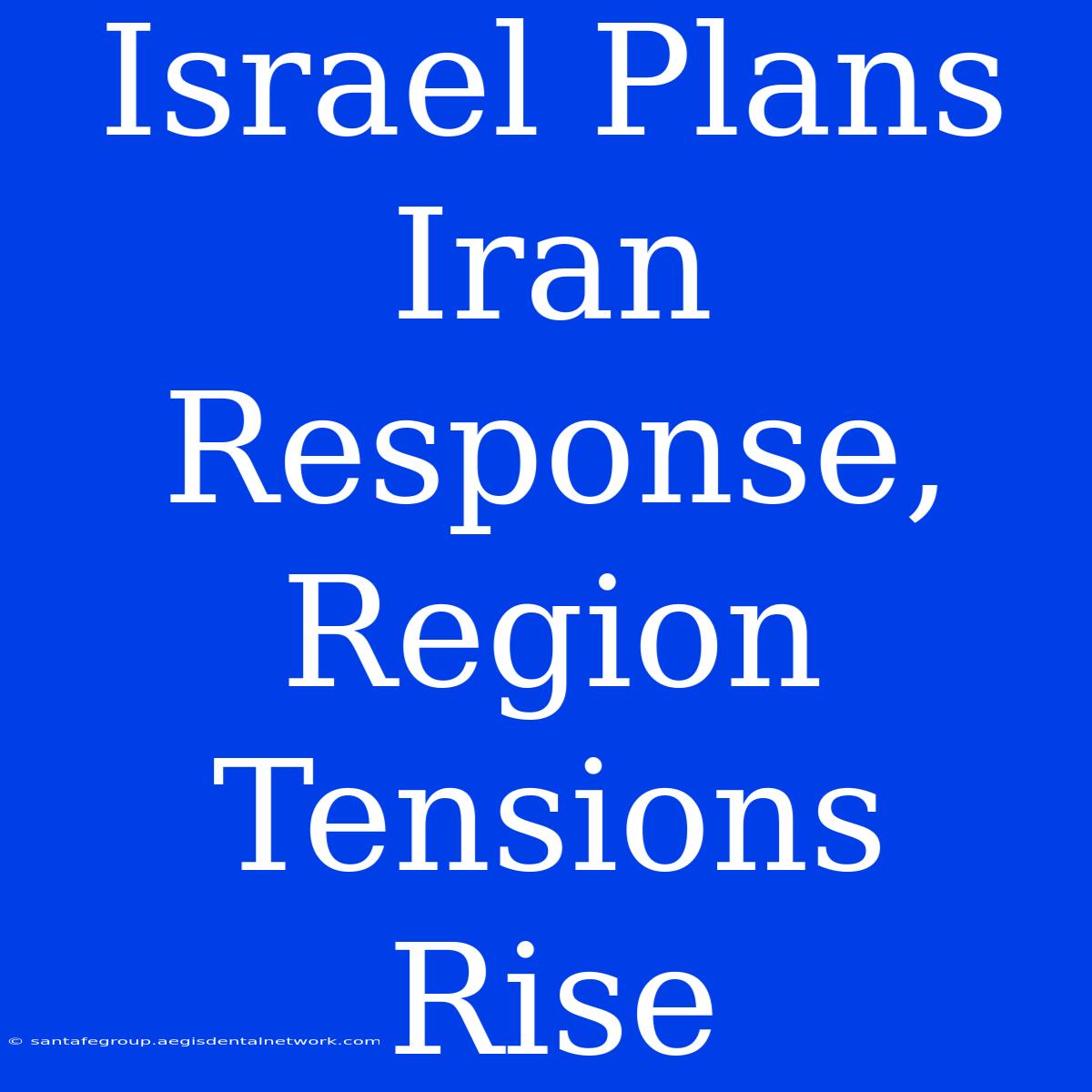 Israel Plans Iran Response, Region Tensions Rise