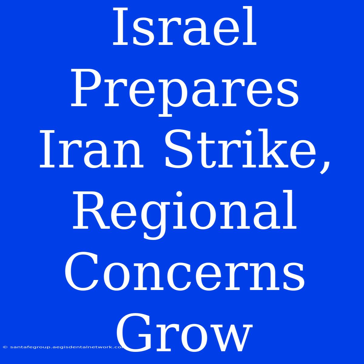 Israel Prepares Iran Strike, Regional Concerns Grow