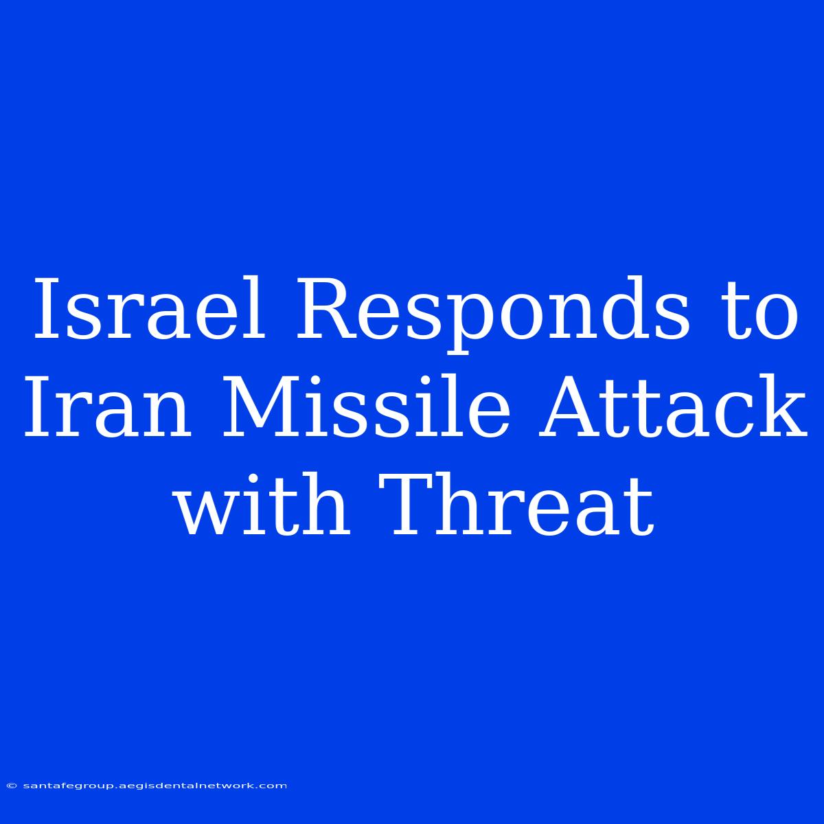 Israel Responds To Iran Missile Attack With Threat