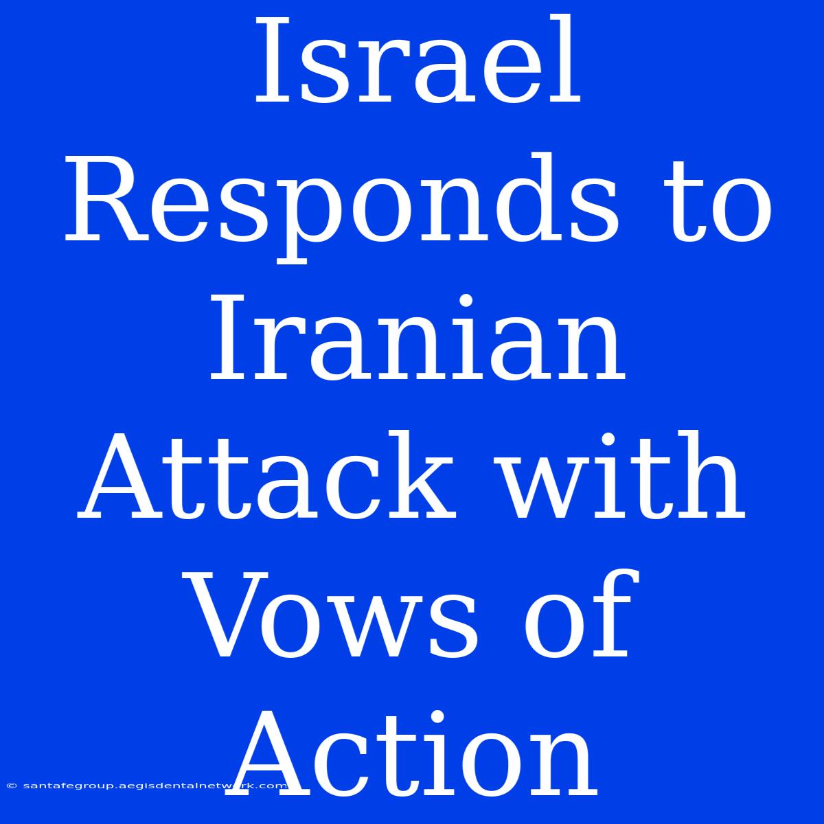 Israel Responds To Iranian Attack With Vows Of Action