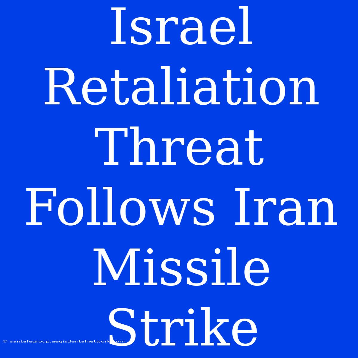 Israel Retaliation Threat Follows Iran Missile Strike