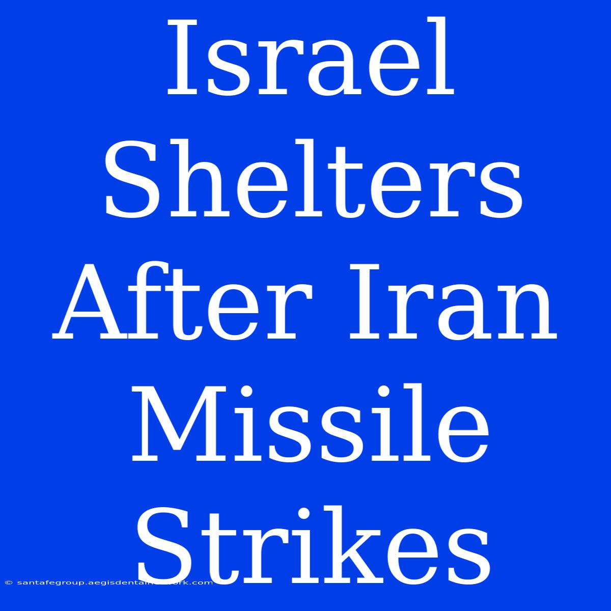 Israel Shelters After Iran Missile Strikes