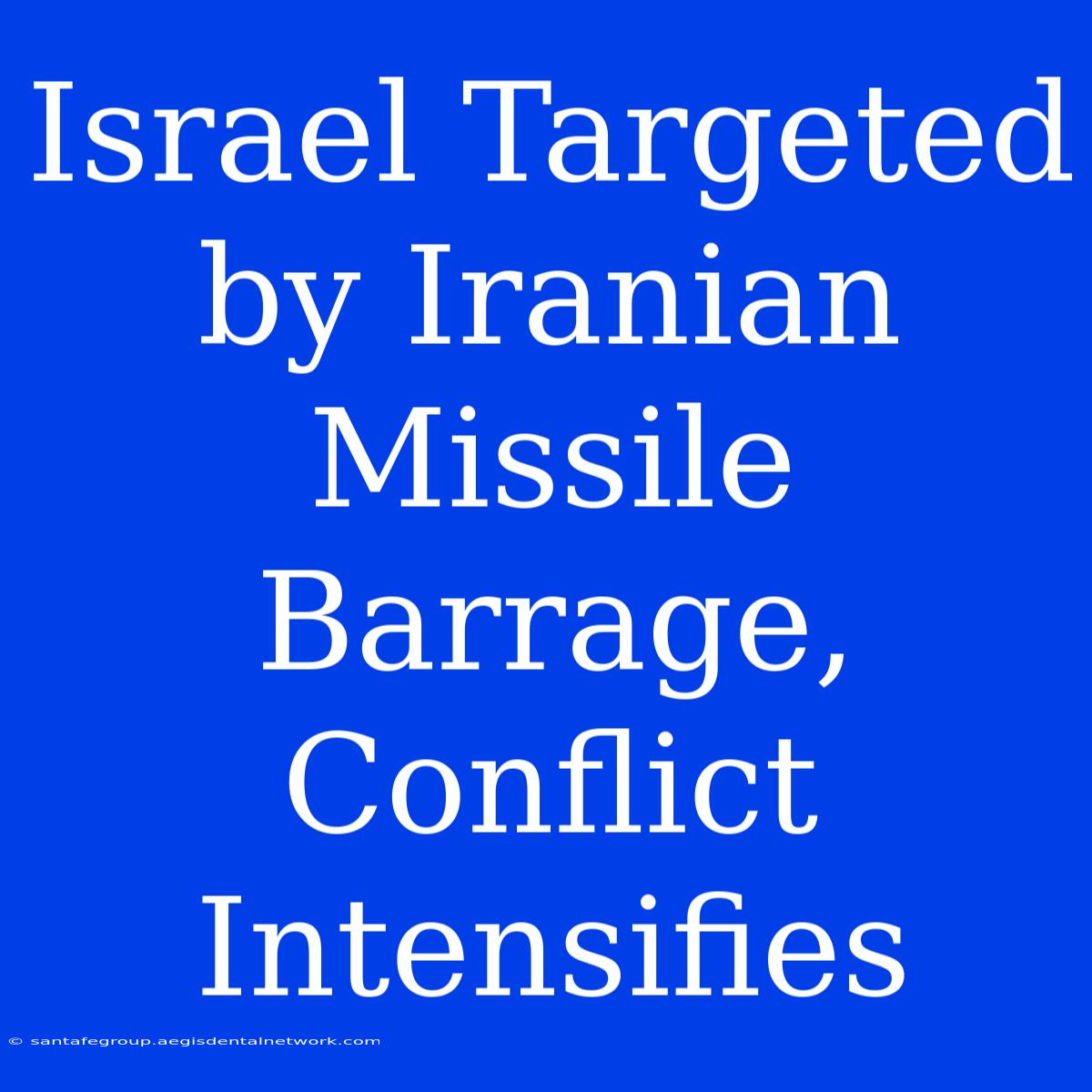 Israel Targeted By Iranian Missile Barrage, Conflict Intensifies