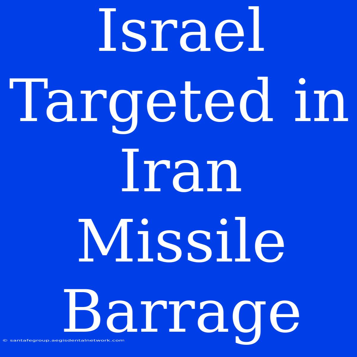 Israel Targeted In Iran Missile Barrage