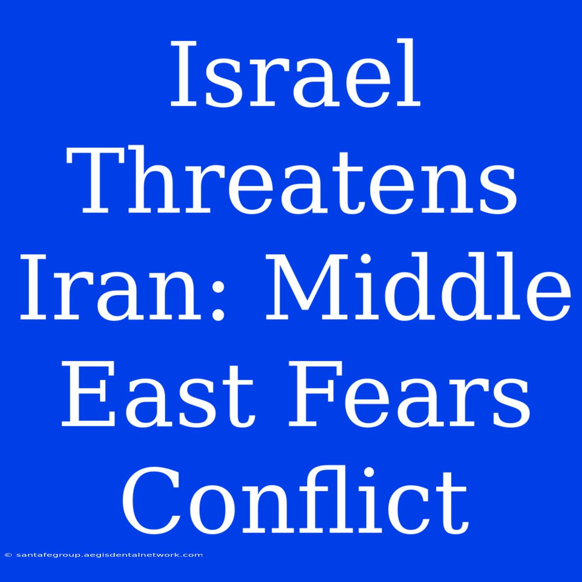 Israel Threatens Iran: Middle East Fears Conflict