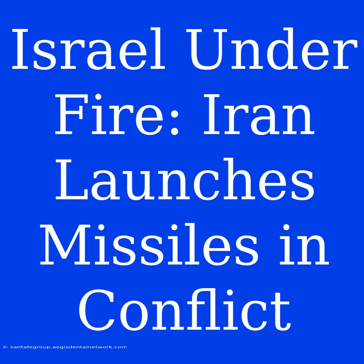 Israel Under Fire: Iran Launches Missiles In Conflict