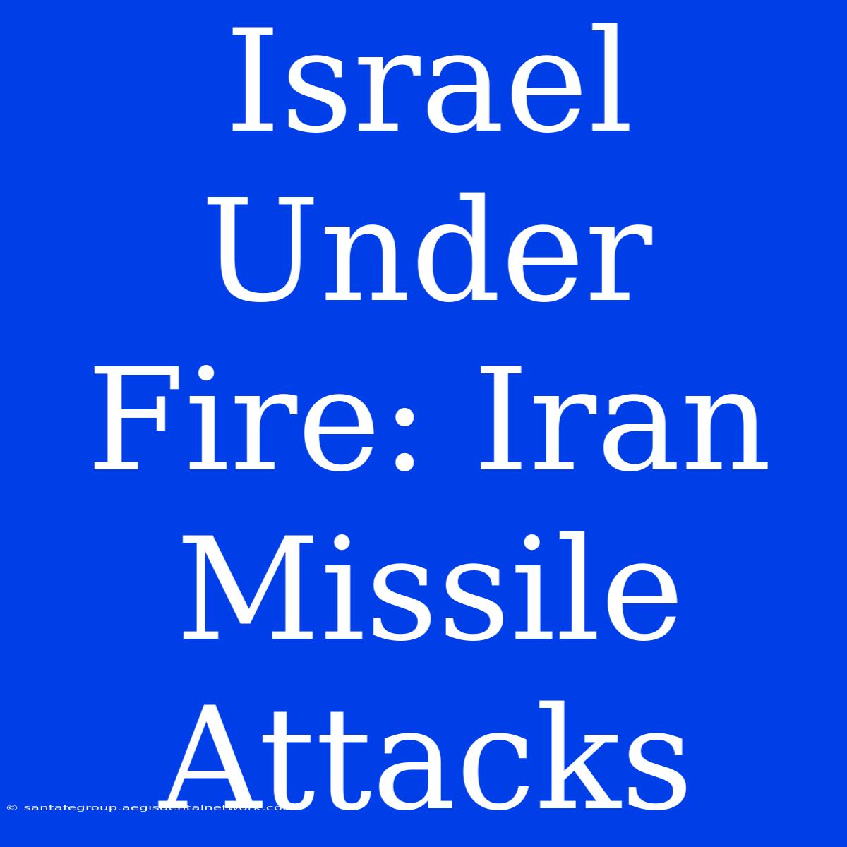 Israel Under Fire: Iran Missile Attacks