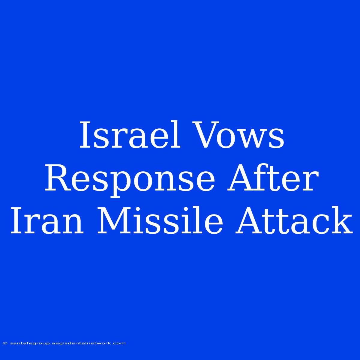 Israel Vows Response After Iran Missile Attack