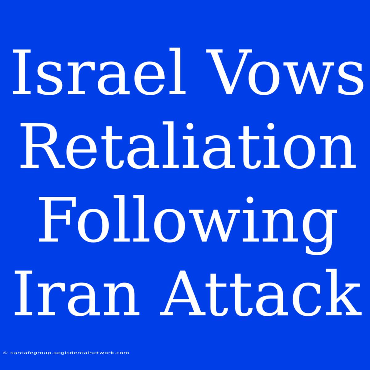 Israel Vows Retaliation Following Iran Attack