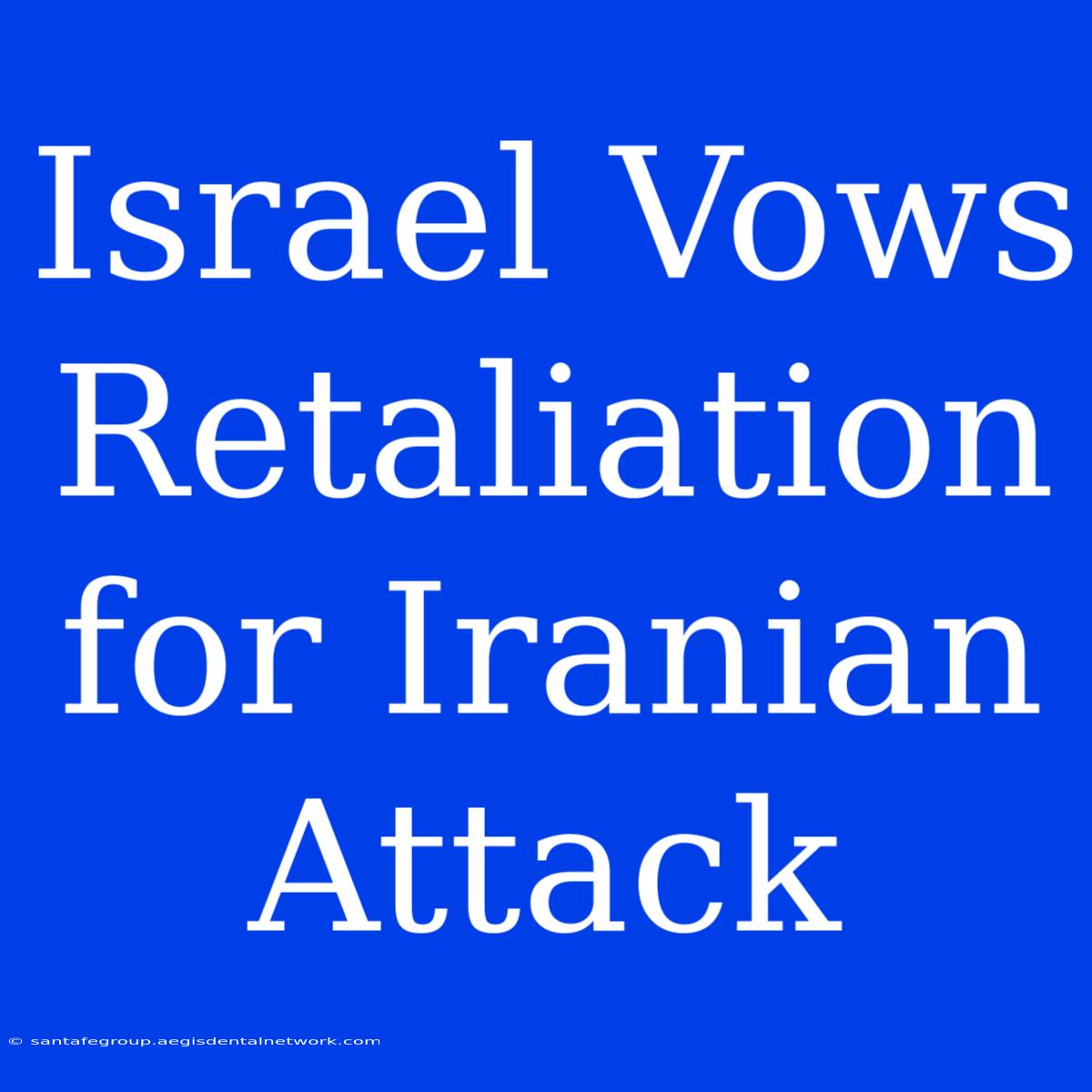 Israel Vows Retaliation For Iranian Attack