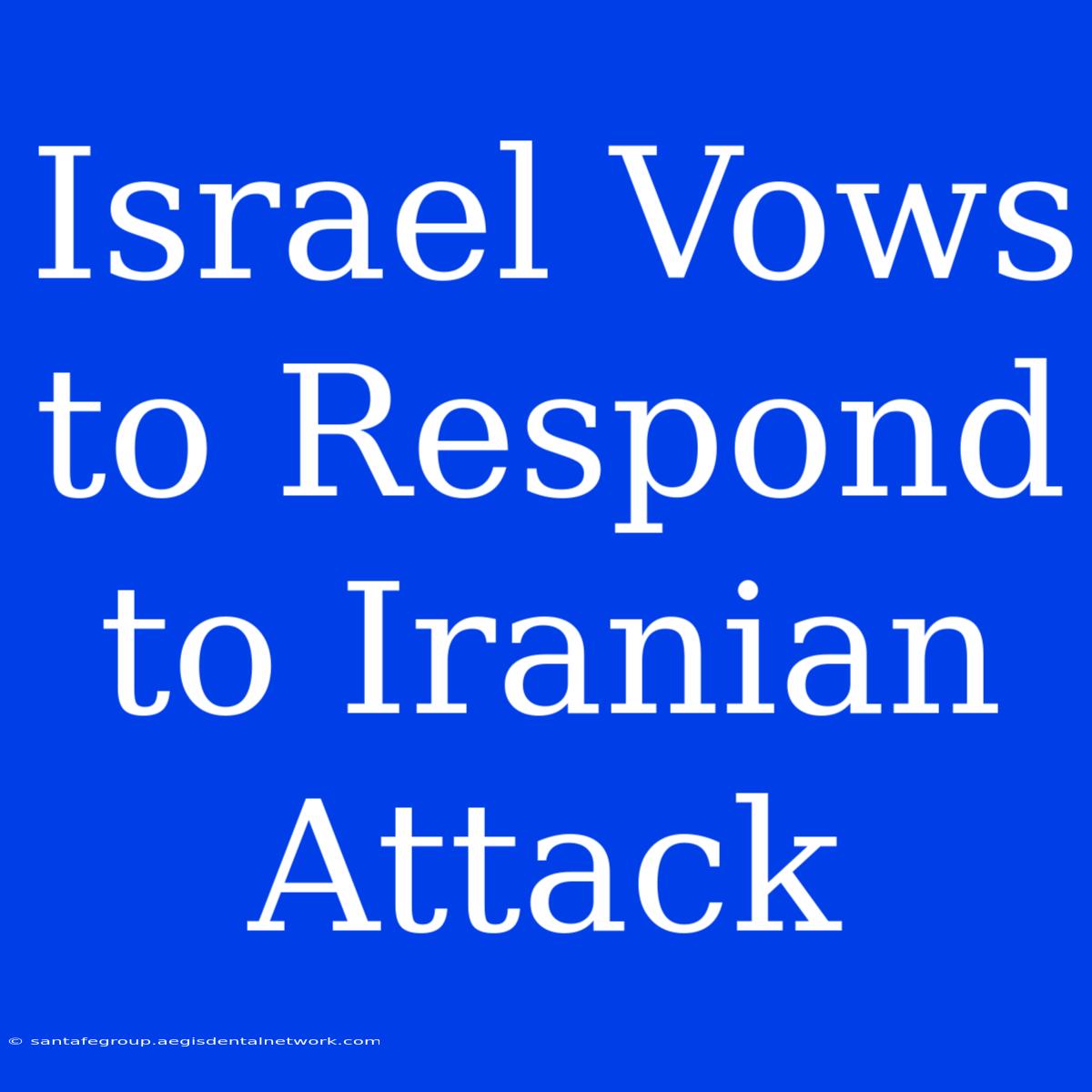 Israel Vows To Respond To Iranian Attack