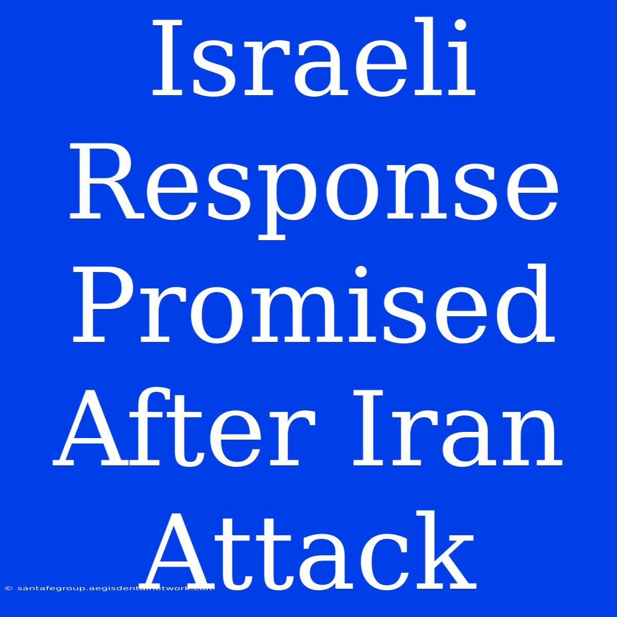 Israeli Response Promised After Iran Attack