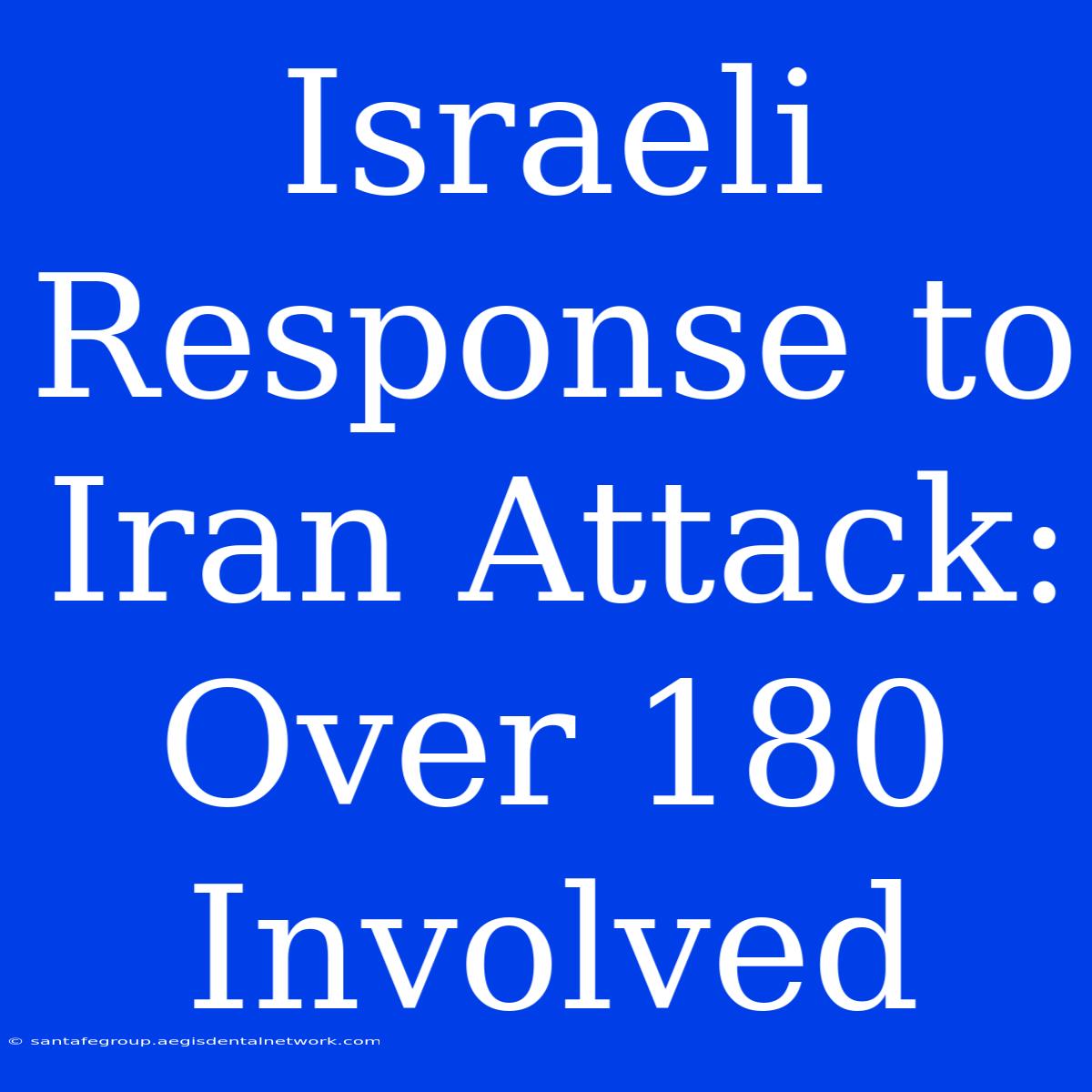 Israeli Response To Iran Attack: Over 180 Involved