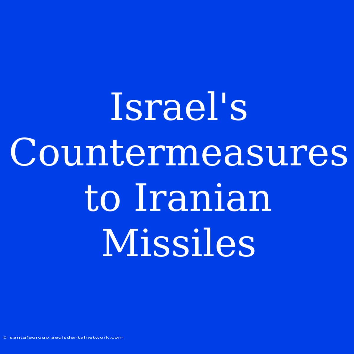 Israel's Countermeasures To Iranian Missiles