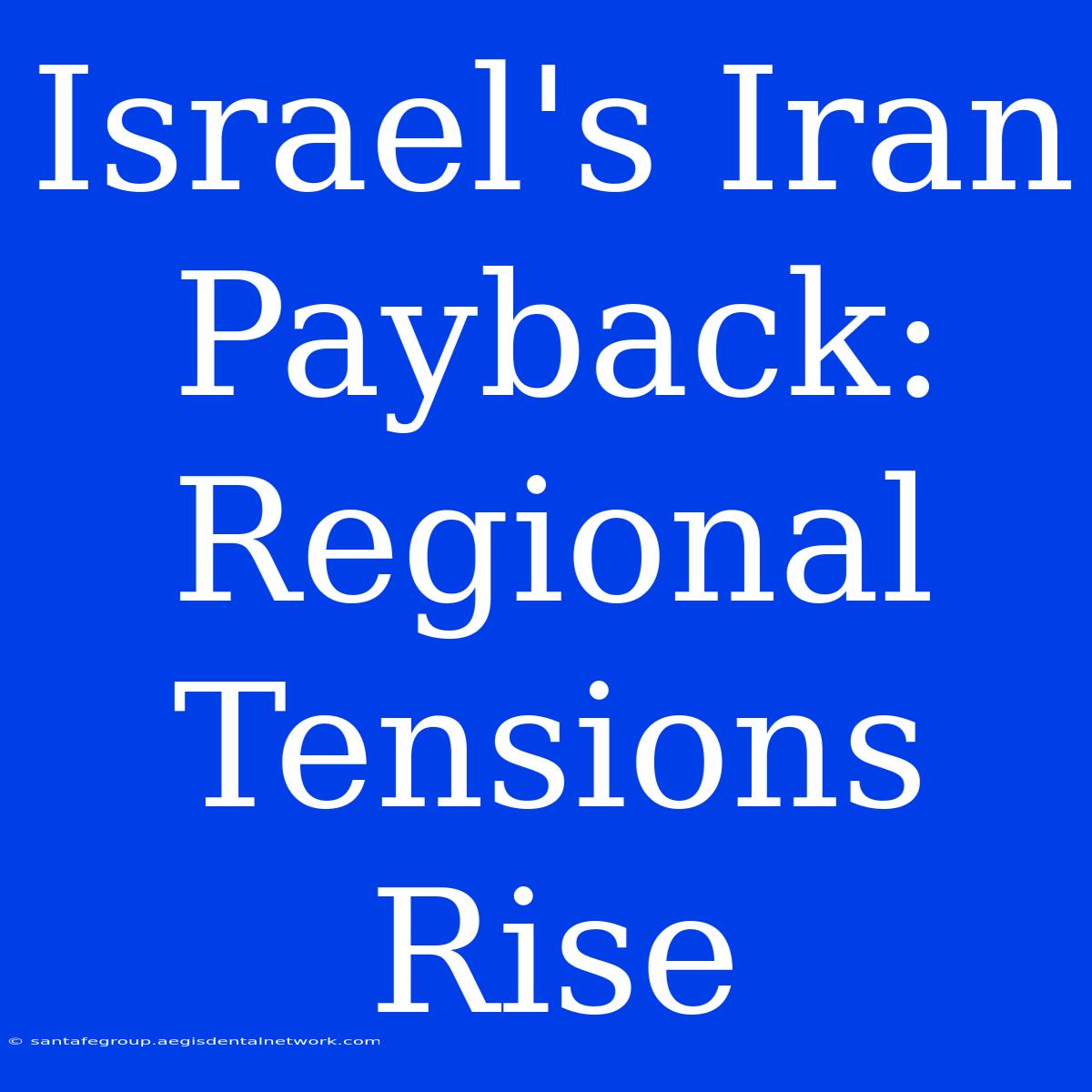 Israel's Iran Payback: Regional Tensions Rise