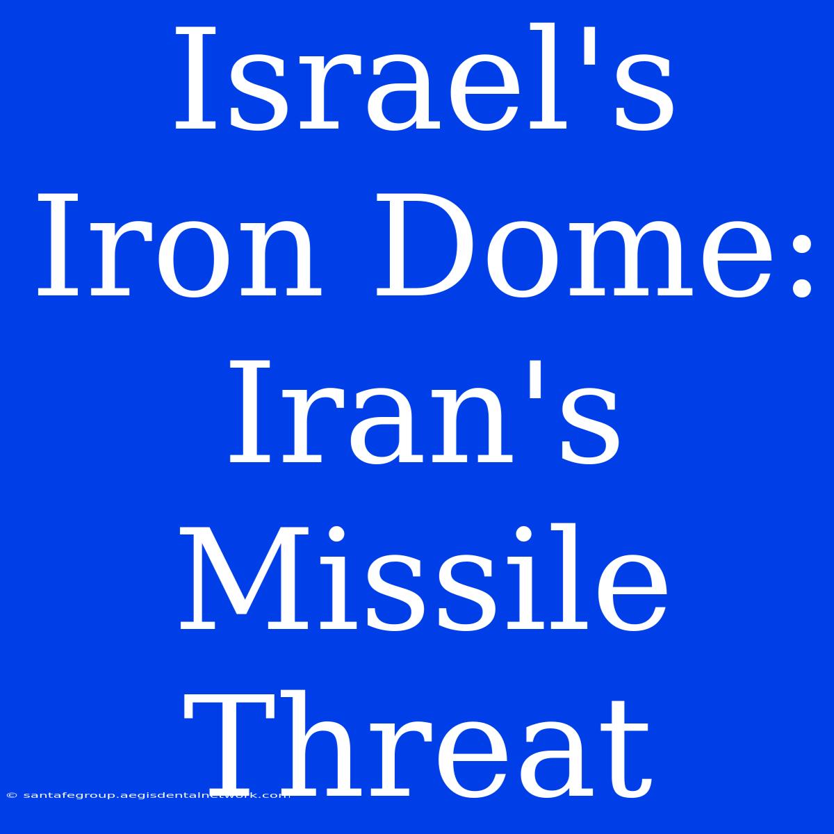 Israel's Iron Dome: Iran's Missile Threat