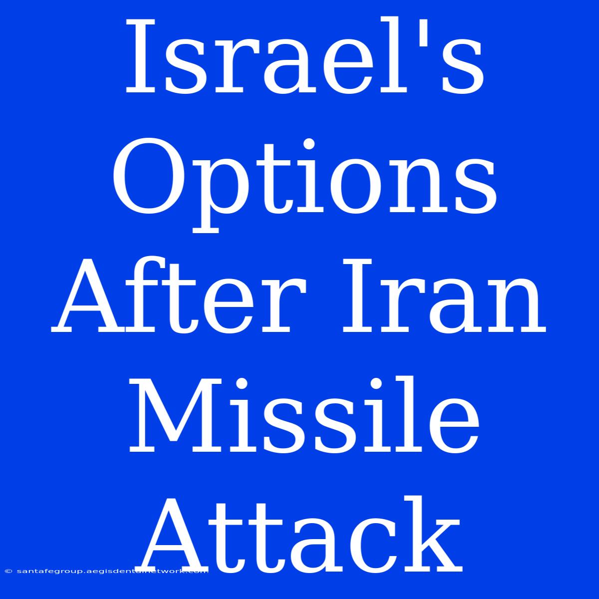 Israel's Options After Iran Missile Attack