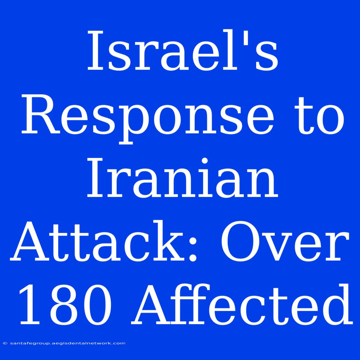 Israel's Response To Iranian Attack: Over 180 Affected 