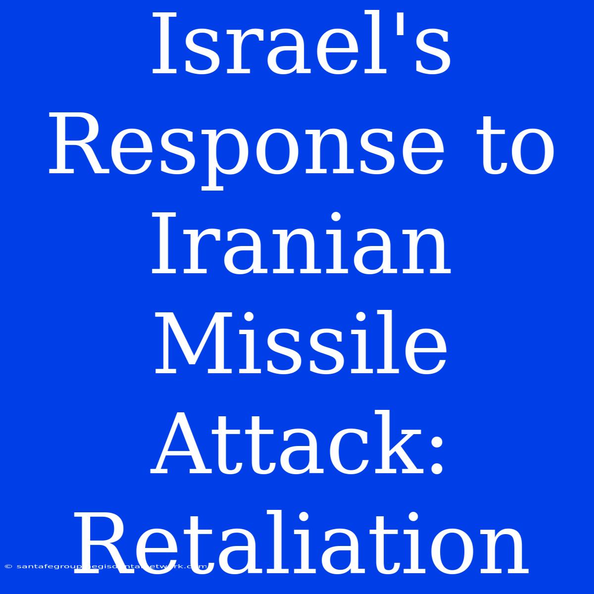 Israel's Response To Iranian Missile Attack: Retaliation