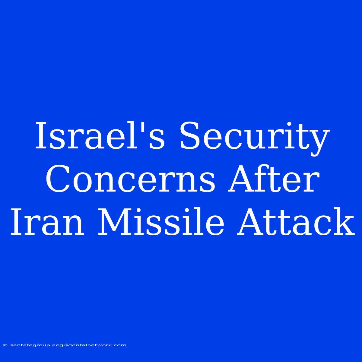 Israel's Security Concerns After Iran Missile Attack 