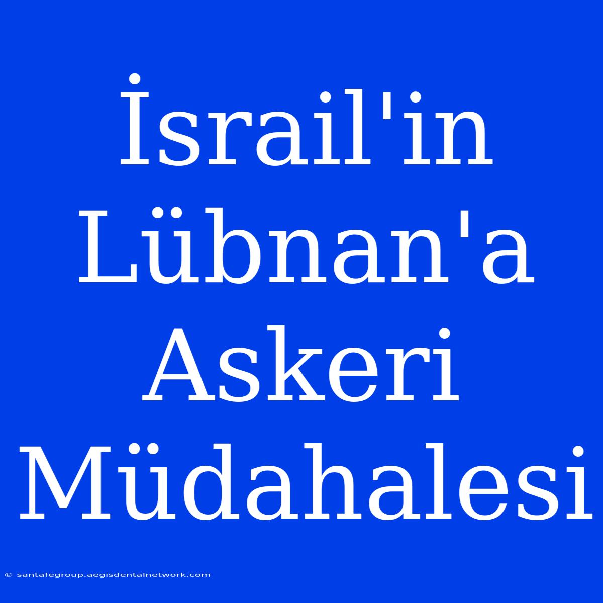 İsrail'in Lübnan'a Askeri Müdahalesi