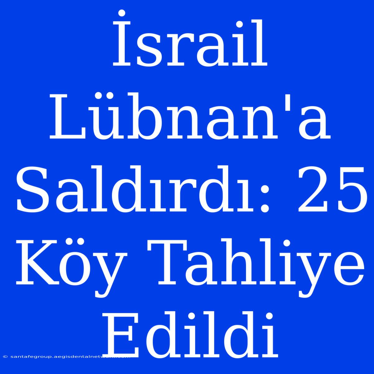 İsrail Lübnan'a Saldırdı: 25 Köy Tahliye Edildi