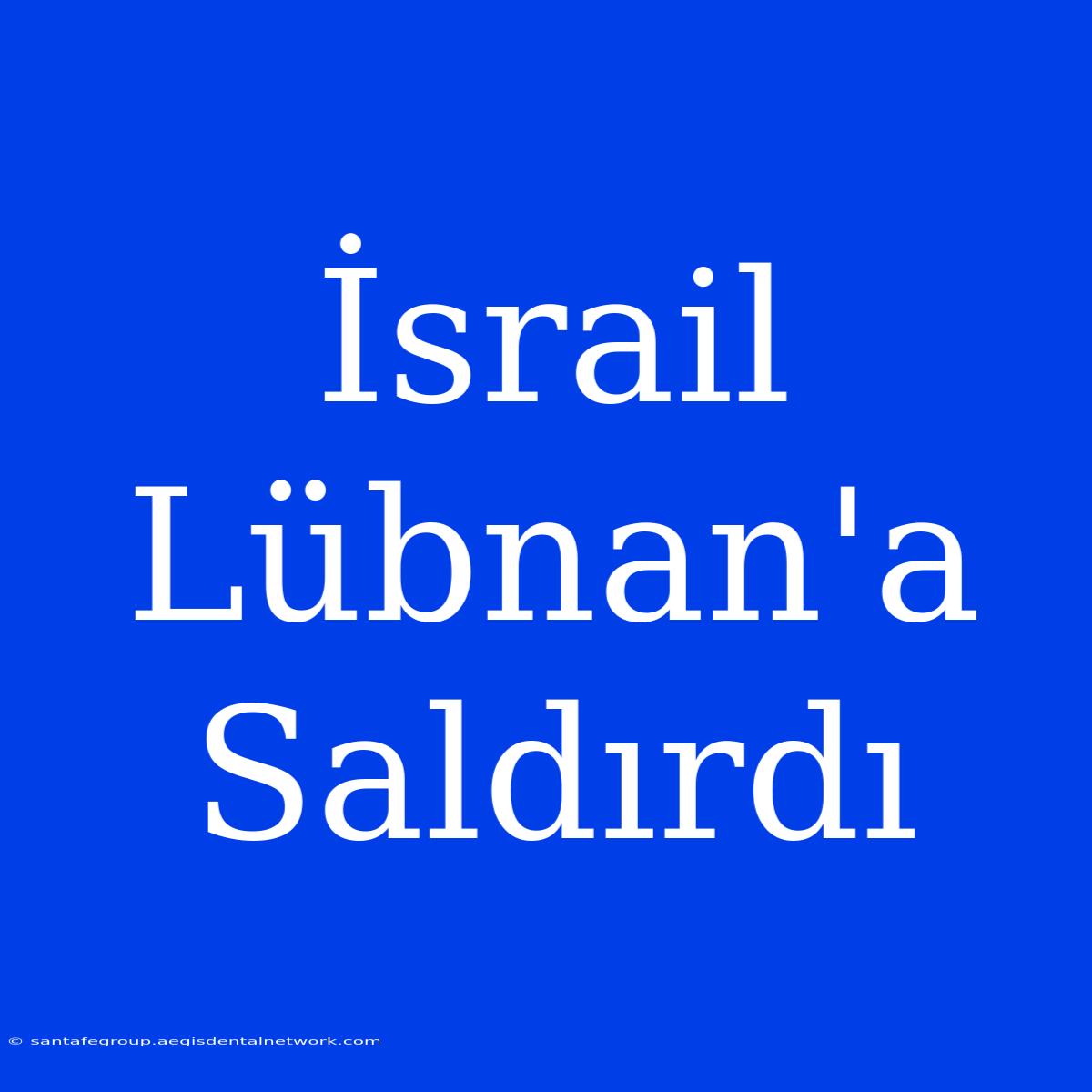 İsrail Lübnan'a Saldırdı