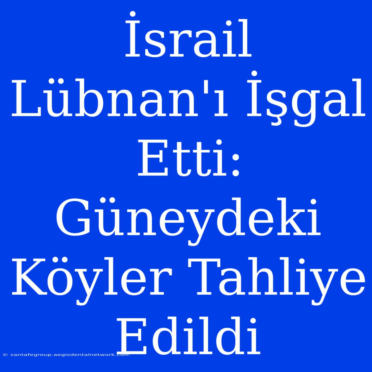 İsrail Lübnan'ı İşgal Etti: Güneydeki Köyler Tahliye Edildi