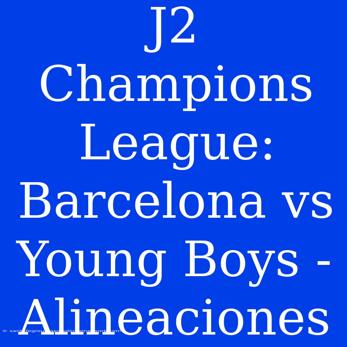 J2 Champions League: Barcelona Vs Young Boys - Alineaciones