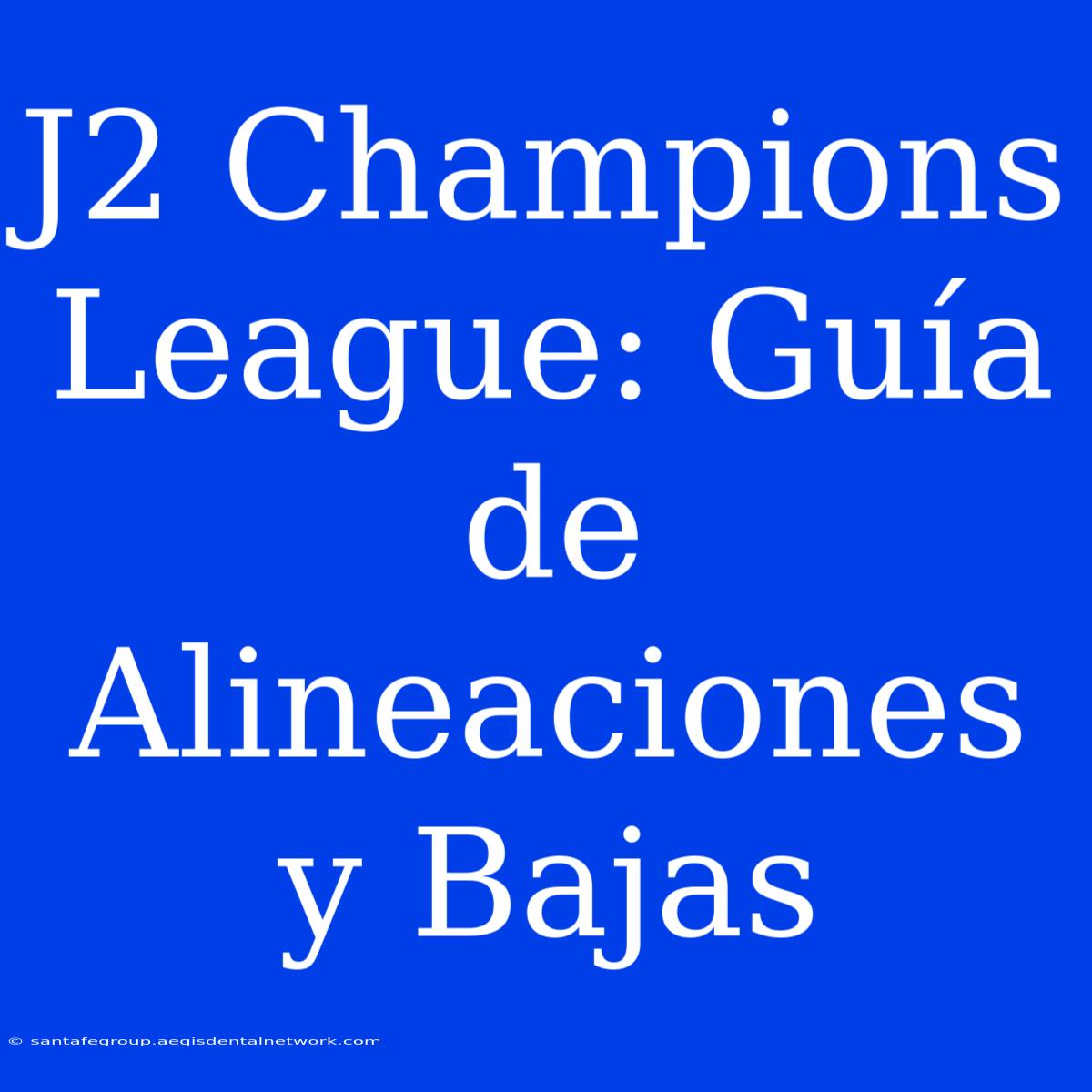 J2 Champions League: Guía De Alineaciones Y Bajas