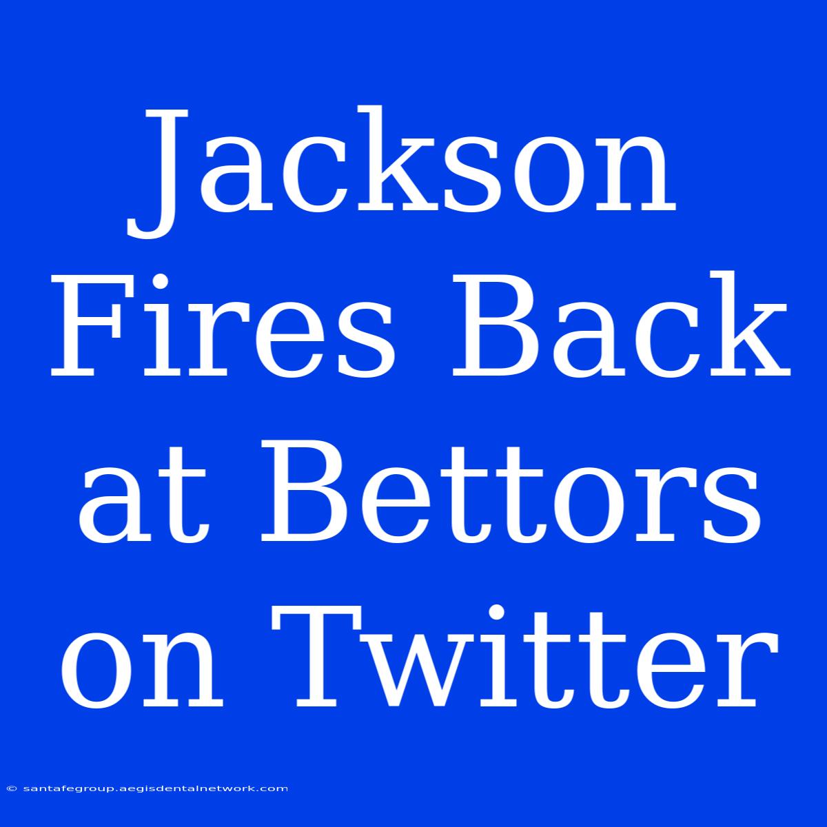 Jackson Fires Back At Bettors On Twitter