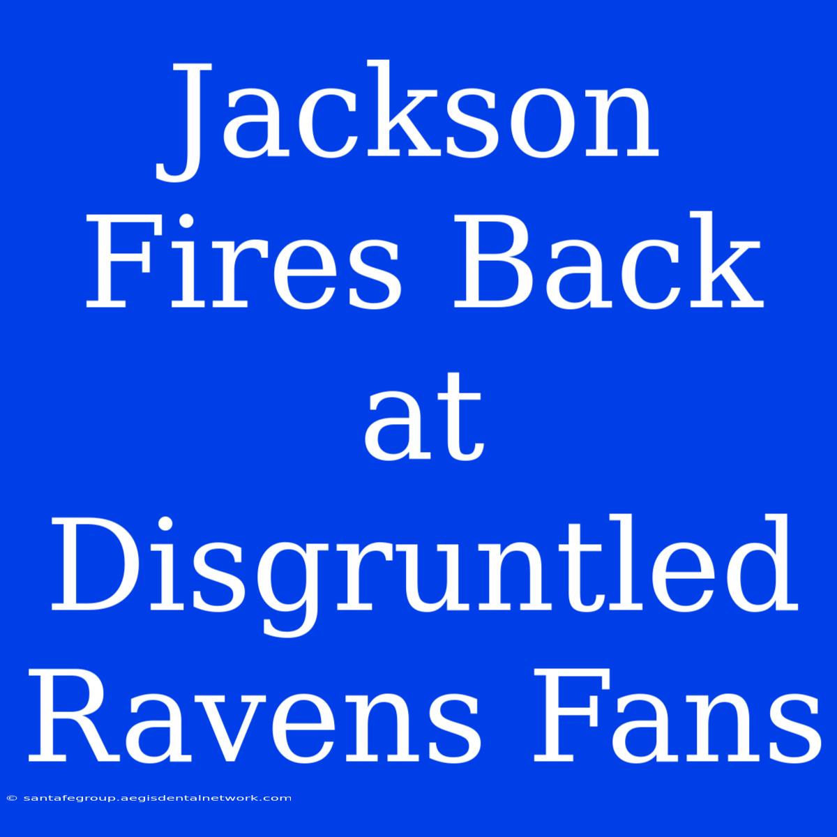 Jackson Fires Back At Disgruntled Ravens Fans