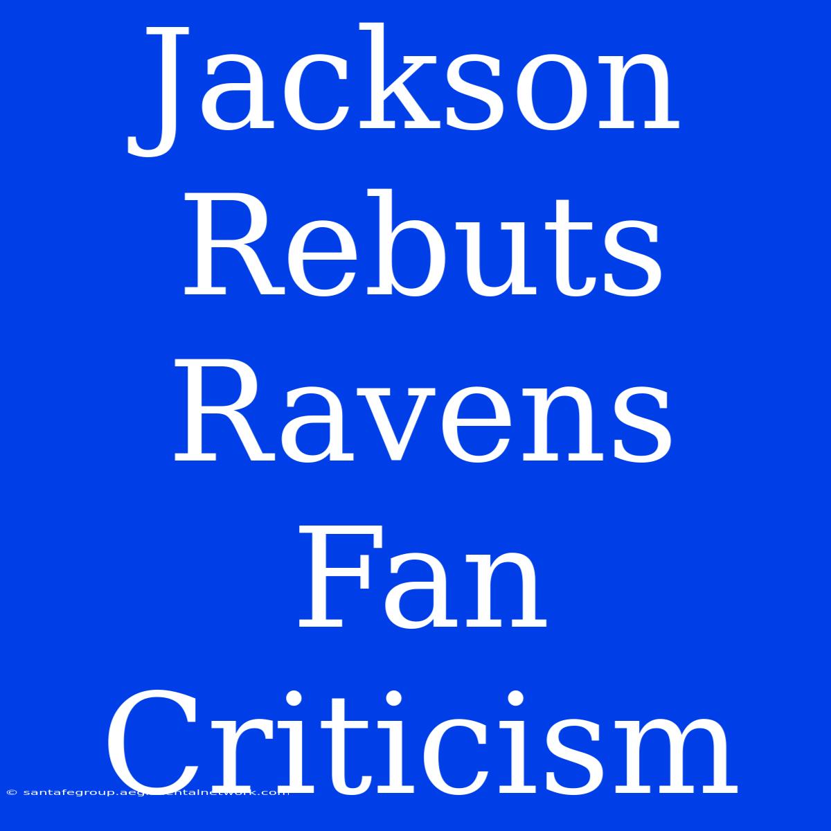 Jackson Rebuts Ravens Fan Criticism