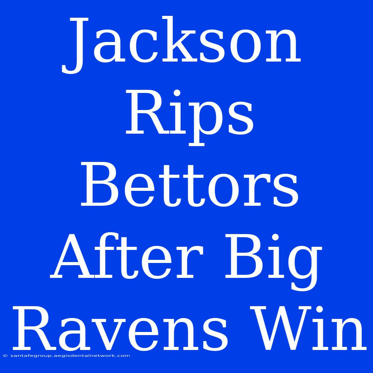 Jackson Rips Bettors After Big Ravens Win