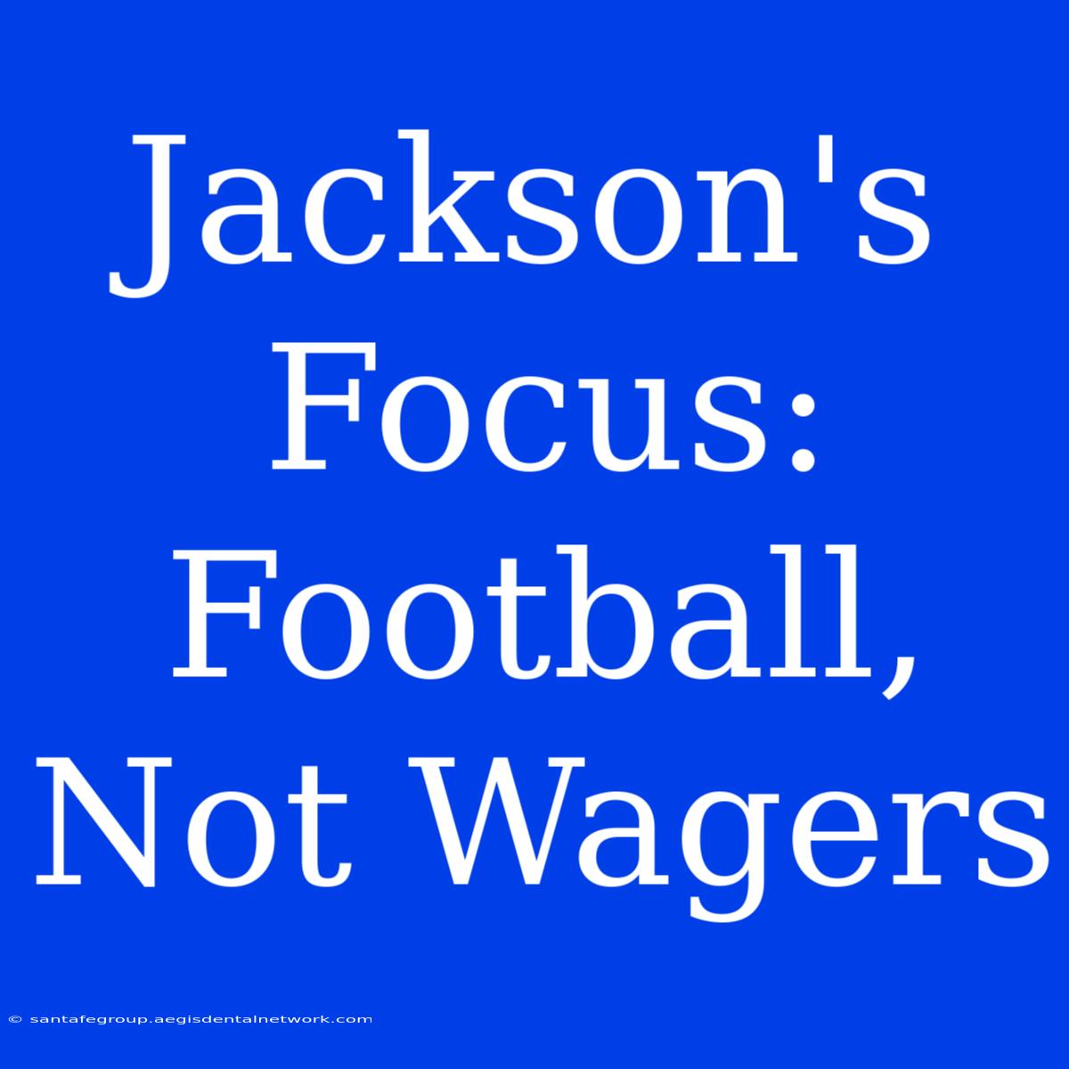 Jackson's Focus: Football, Not Wagers