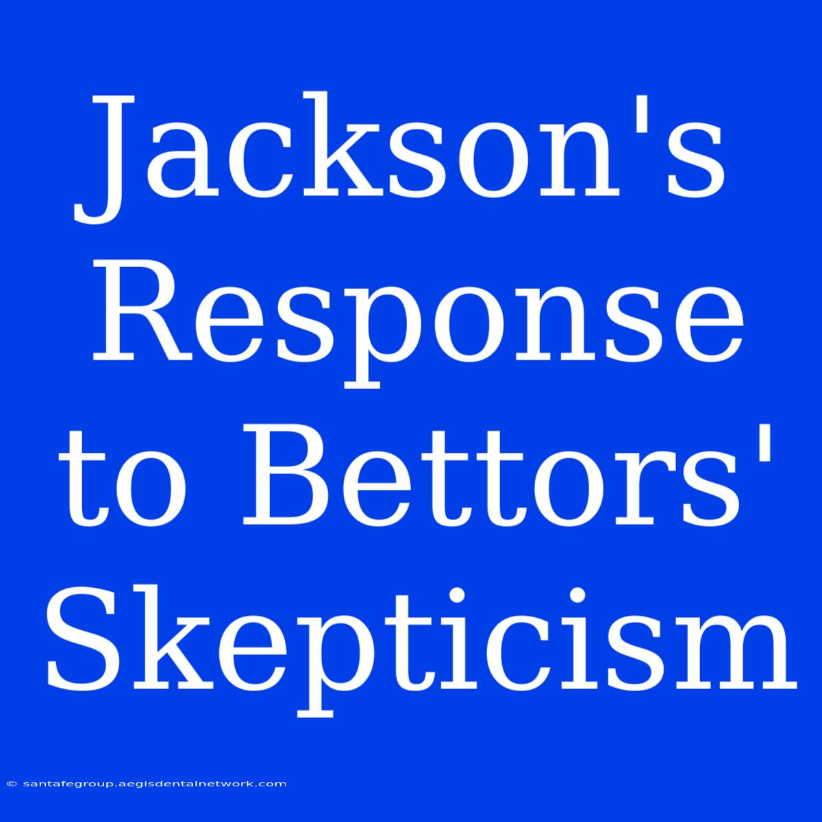 Jackson's Response To Bettors' Skepticism 