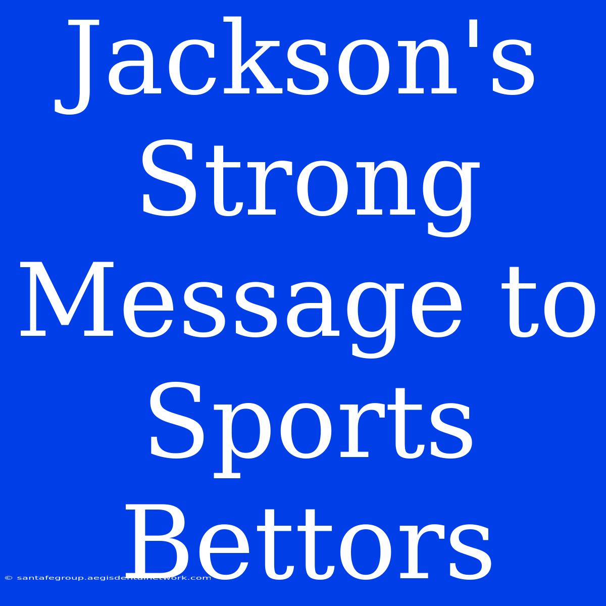 Jackson's Strong Message To Sports Bettors