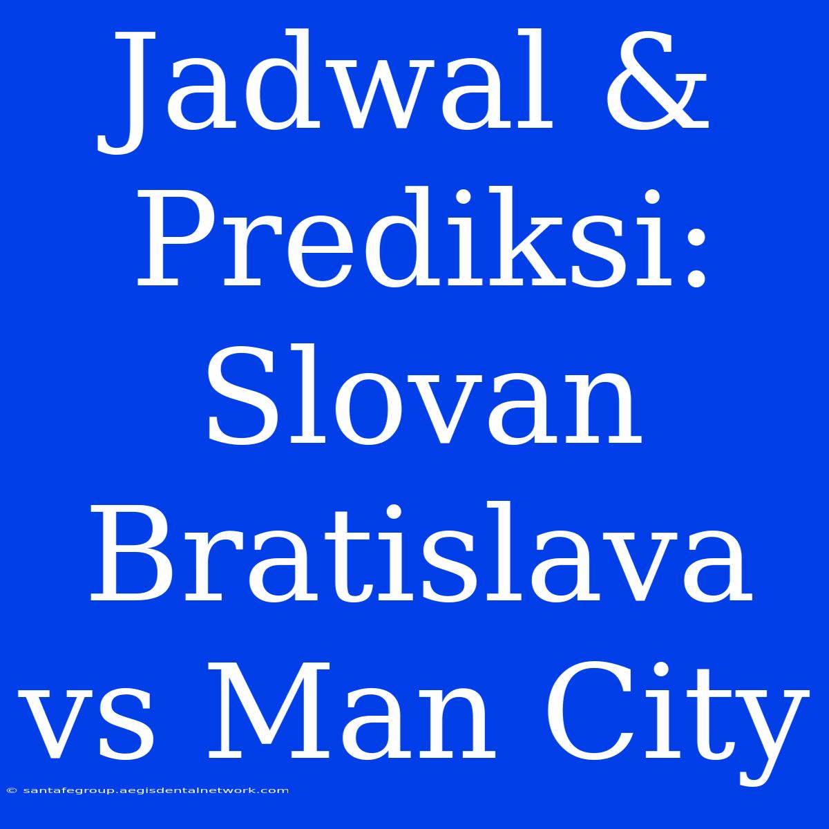 Jadwal & Prediksi: Slovan Bratislava Vs Man City