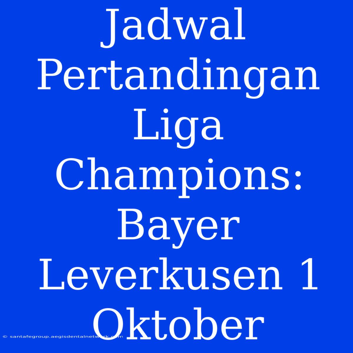 Jadwal Pertandingan Liga Champions: Bayer Leverkusen 1 Oktober