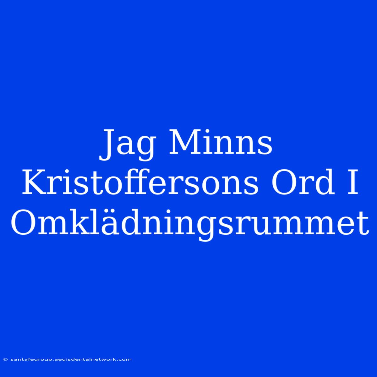 Jag Minns Kristoffersons Ord I Omklädningsrummet