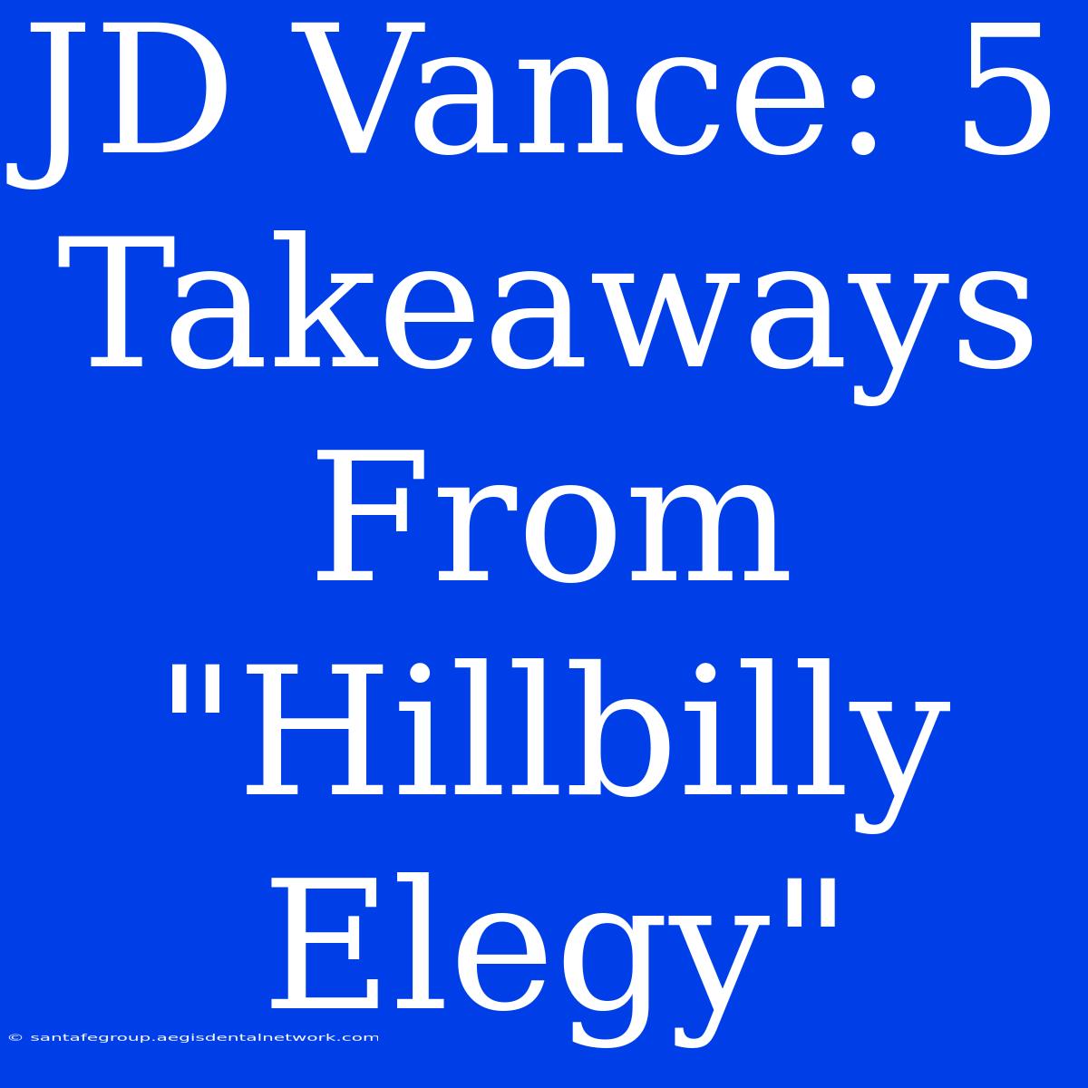 JD Vance: 5 Takeaways From 