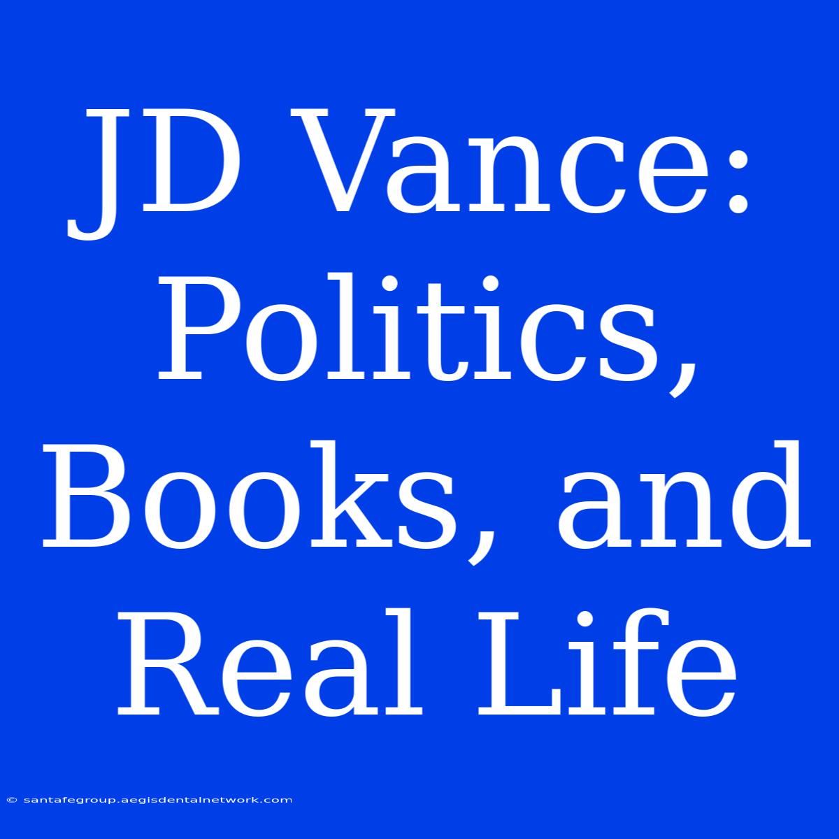 JD Vance: Politics, Books, And Real Life